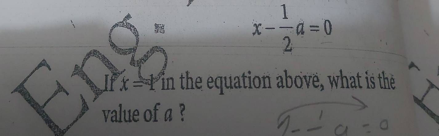 x- 1/2 a=0
If x= 1 in the equation above, what is the 
value of a ?