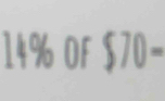 14% OF $70-