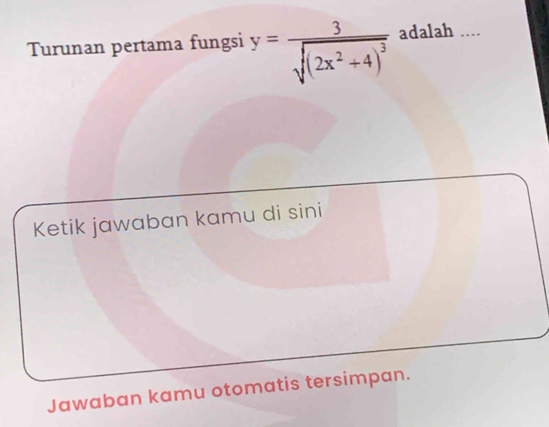 Turunan pertama fungsi y=frac 3sqrt((2x^2+4)^3) adalah .... 
Ketik jawaban kamu di sini 
Jawaban kamu otomatis tersimpan.