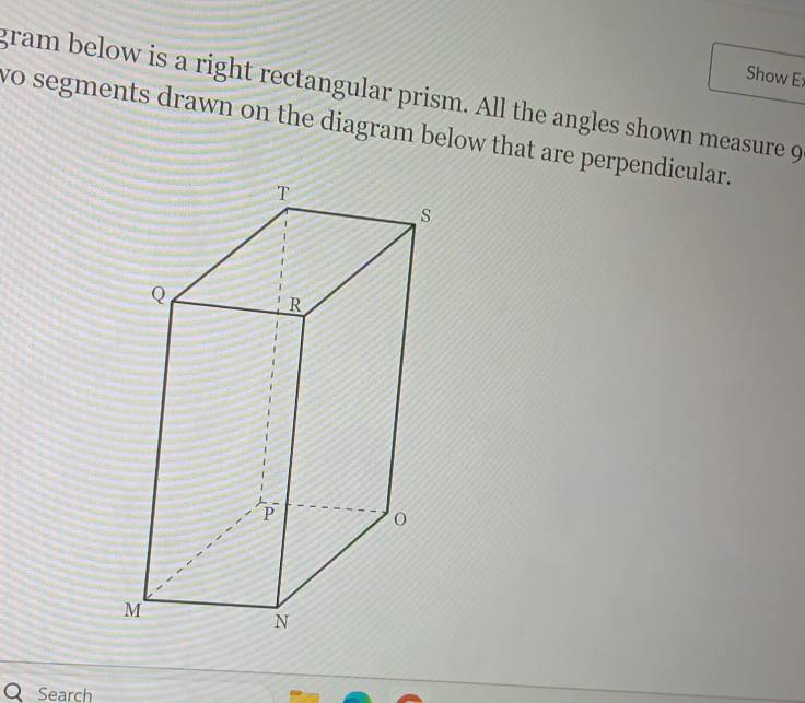 Show E 
gram below is a right rectangular prism. All the angles shown measure 9
wo segments drawn on the diagram below that are perpendicular. 
Search