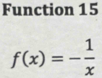 Function 15
f(x)=- 1/x 