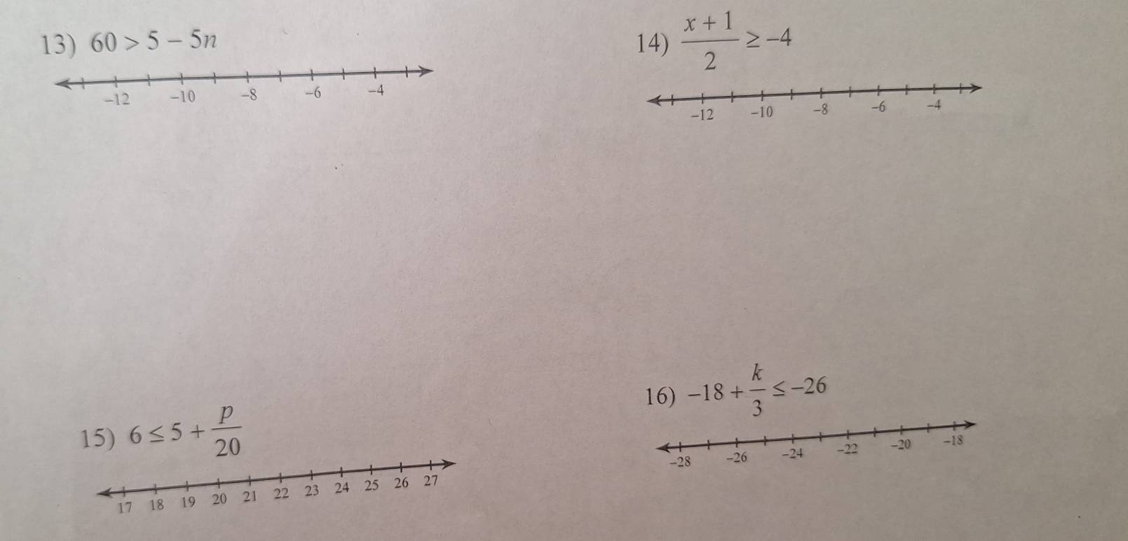 60>5-5n 14)  (x+1)/2 ≥ -4
16) -18+ k/3 ≤ -26
15) 6≤ 5+ p/20 