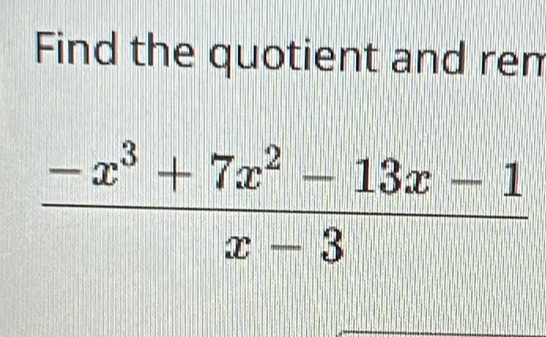 Find the quotient and rem