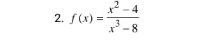 f(x)= (x^2-4)/x^3-8 