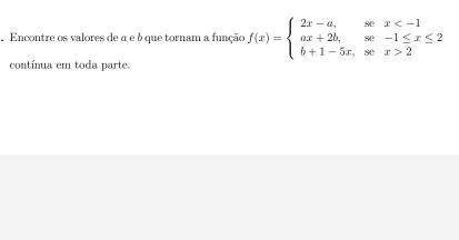 Encontre os valores de a e b que tornam a função f(x)=beginarrayl 2x-a,sex 2endarray.
continua em toda parte.