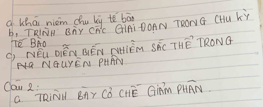 a Lhai niem chu ky te bāg 
b, TRiNH BAY CFC GIAi DOAN TRONG CHU LY 
Tè BAO 
() NEú DIéN B (EN NHiÊM Soverline ACTHoverline E TRONG 
NGUYENI PHAN 
Cau 2: 
G. TRiNH BAY Coverline OCHoverline  GiAm PHoverline AN