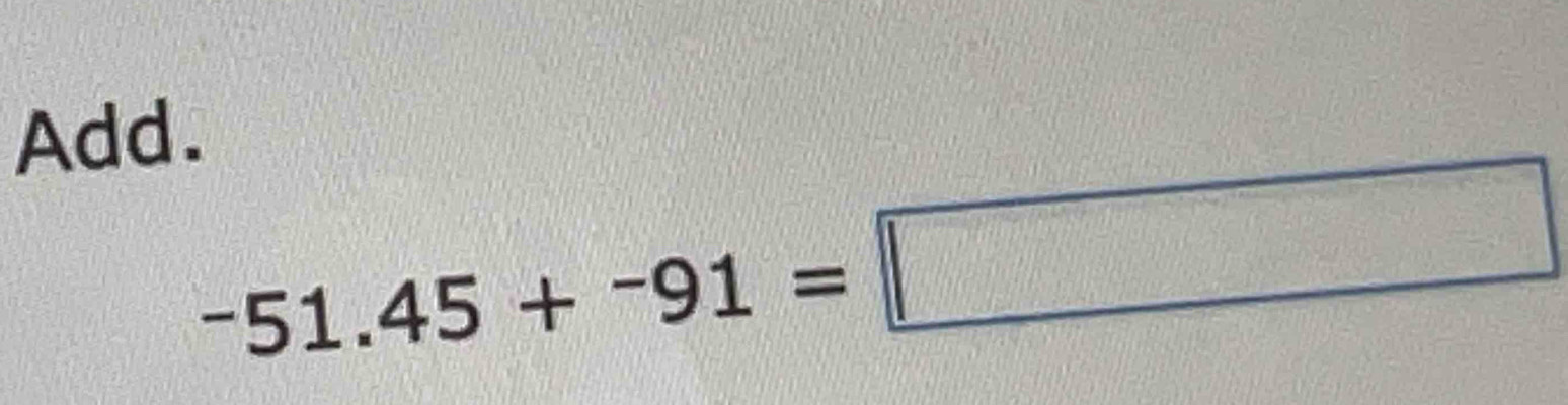 Add.
-51.45+^-91=□