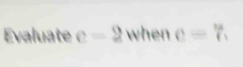 Evaluate c=2 when e=%