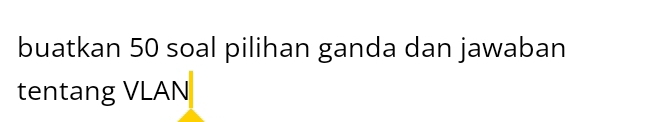 buatkan 50 soal pilihan ganda dan jawaban 
tentang VLAN