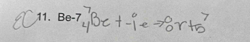 20
_4^7Be+_(-1)^0eto _0^0r+_5^7