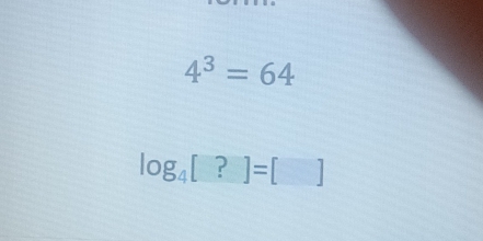 4^3=64
log _4[?]=[]