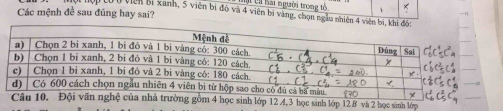 mặt cả hai người trong tổ. 、 × 
Các mệnh đề sau đúng hay sai? 
Hợp cóở viên bị xanh, 5 viên bị đỏ và 4 viên bị vàng, chọn ngầu nhiên 4 v
12 B và 2 học sinh lớp