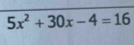 5x^2+30x-4=16