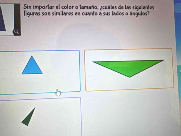 Sin importar el color o tamaño, ¿cuáles de las siguientes 
figuras son similares en cuanto a sus lados o ángulos?