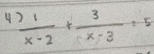  1/x-2 + 3/x-3 =5