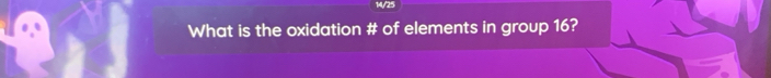 What is the oxidation # of elements in group 16?