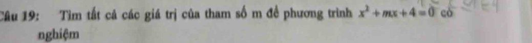 Tìm tất cả các giá trị của tham số m đề phương trình x^2+mx+4=0 cò 
nghiệm