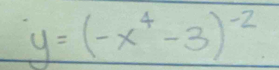 y=(-x^4-3)^-2