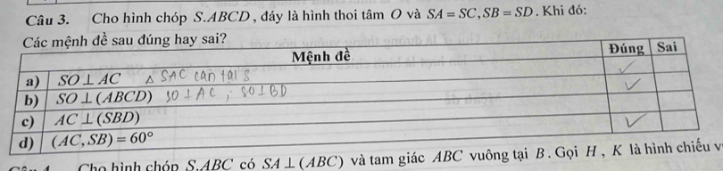 Cho hình chóp S.ABCD , đáy là hình thoi tâm O và SA=SC,SB=SD. Khi đó:
Cho hình chóp S.ABC có SA⊥ (ABC ) và tam giác ABC v