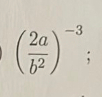 ( 2a/b^2 )^-3;