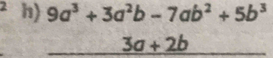 9a^3+3a^2b-7ab^2+5b^3
3a+2b