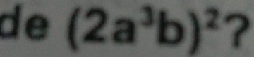 de (2a^3b)^2 ?