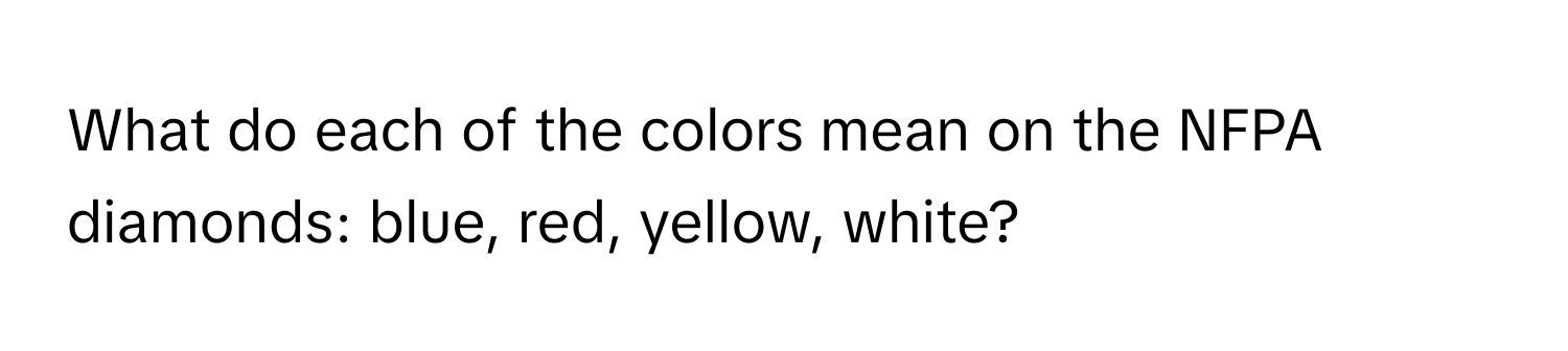 What do each of the colors mean on the NFPA diamonds: blue, red, yellow, white?