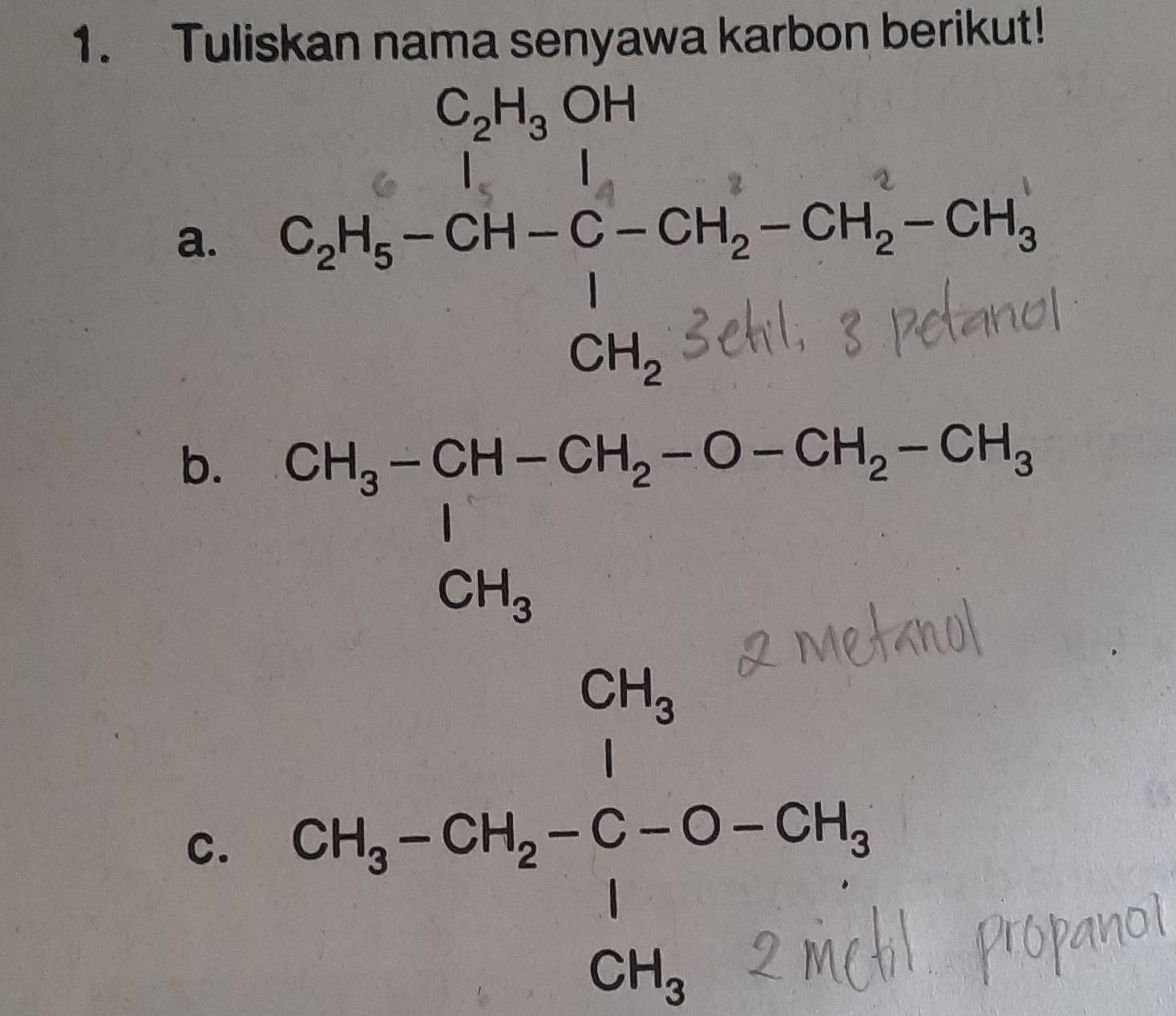 Tuliskan nama senyawa karbon berikut! 
a. 
b. CH_3-CH-CH_2-O-CH_2-CH_3
C. CH_3-CH_2-C-O-OH_3