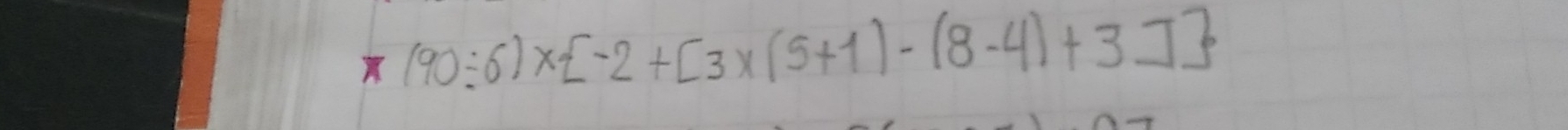 (90/ 6)*  -2+[3* (5+1)-(8-4)+3]