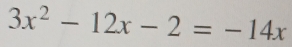 3x^2-12x-2=-14x