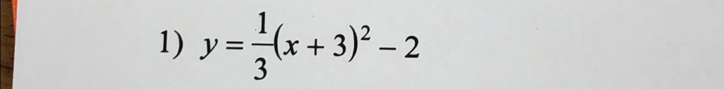 y= 1/3 (x+3)^2-2