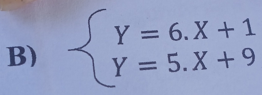 beginarrayl Y=6.X+1 Y=5.X+9endarray.