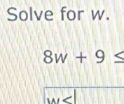 Solve for w.
8w+9≤
AI