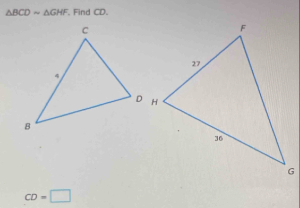 △ BCDsim △ GHF 、 Find CD.
CD=□