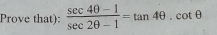 Prove that):  (sec 4θ -1)/sec 2θ -1 =tan 4θ .cot θ