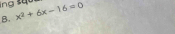 ing squu 
8. x^2+6x-16=0