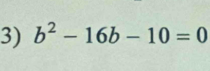 b^2-16b-10=0