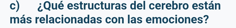 ¿Qué estructuras del cerebro están 
más relacionadas con las emociones?