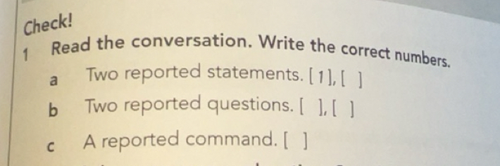 Gelöst:Check! 1 Read the conversation. Write the correct numbers. a Two ...