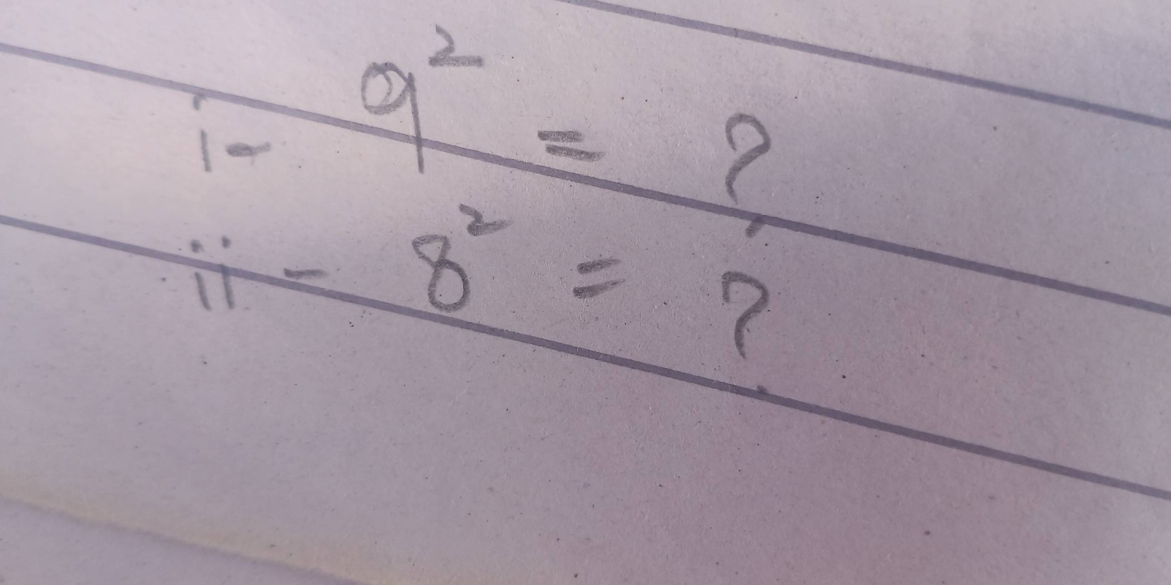 1-
9^2=
?
ii-8^2= ?