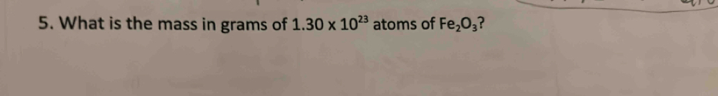 What is the mass in grams of 1.30* 10^(23) atoms of Fe_2O_3 ?