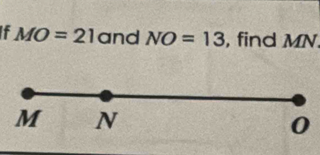 If MO=21 and NO=13 , find MN