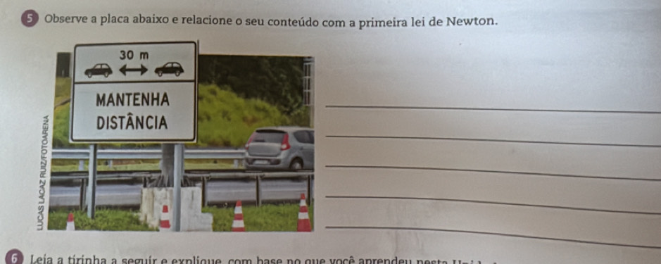 Observe a placa abaixo e relacione o seu conteúdo com a primeira lei de Newton. 
_ 
_ 
_ 
_ 
_ 
60 Leja a tiripha a seguir e explique, com base no que você aprendeu pe st