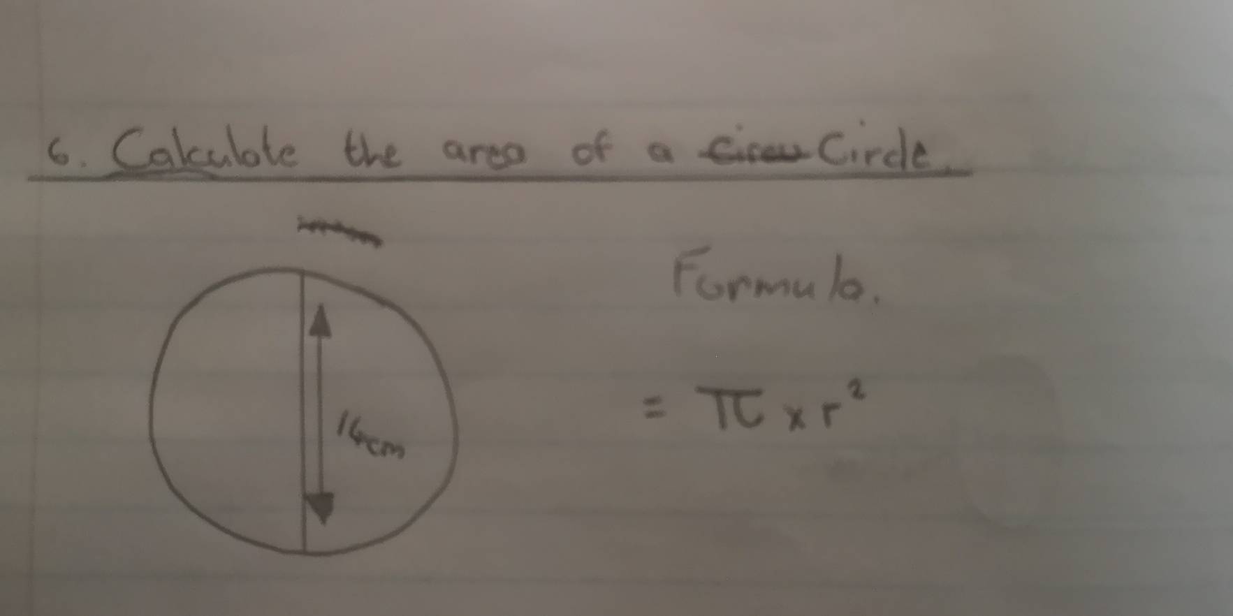 Calubte the area of a Circle. 
Formula.
=π * r^2