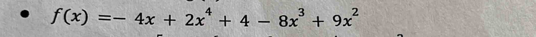 f(x)=-4x+2x^4+4-8x^3+9x^2