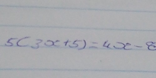 5(3x+5)=4x-8