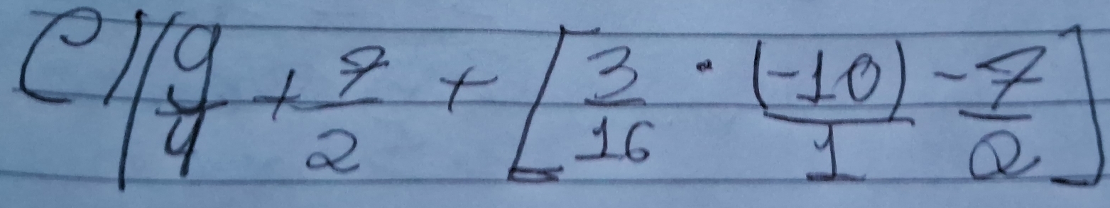 [ 9/4 + 7/2 +[ 3/16 ·  ((-10))/1 - 7/2 ]