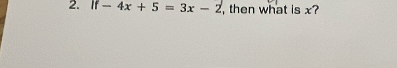 [ -4x+5=3x-2 , then what is x?