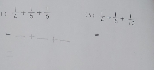 1 )  1/4 + 1/5 + 1/6 
(4 )  1/4 + 1/6 + 1/10 
_ 
_= 
_ 
=