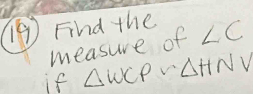 (9) Find the 
measure of ∠ C
if △ WCP∽ △ HNV